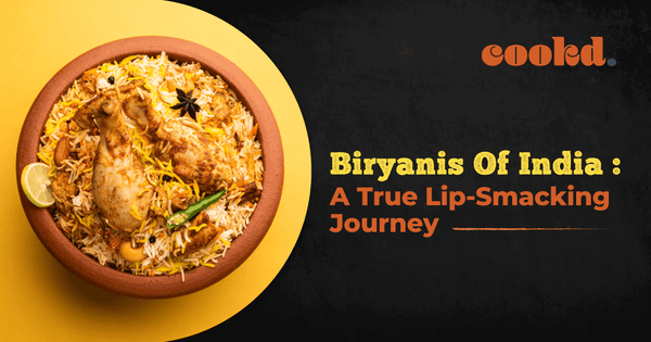 Biryanis Of India: A True Lip-Smacking Journey