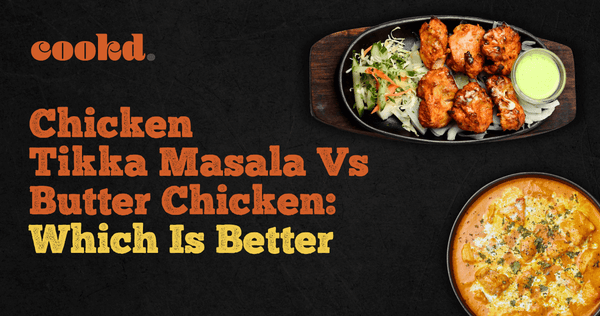 Chicken Tikka Masala Vs Butter Chicken: Which Is Better