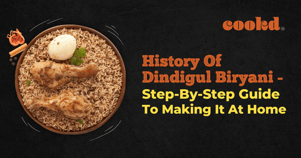 History of Dindigul Biryani - Step-by-step Guide to make it at Home