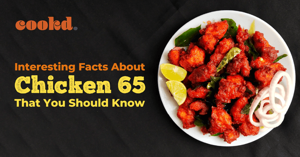 7 Interesting Facts About Chicken 65 That You Should Know!