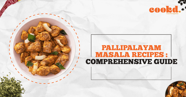 Pallipalayam Masala Recipes: Comprehensive Guide