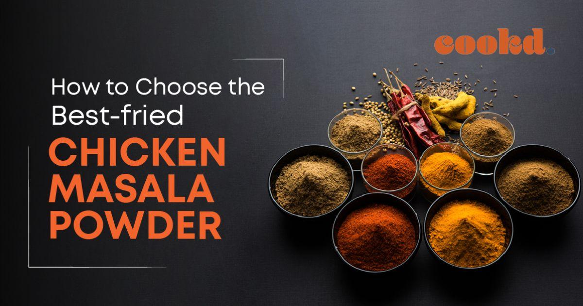 How To Choose Best Fried Chicken Masala Powder Cookd Ventures Private Limited